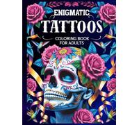 ENIGMATIC TATTOOS: A High-End Adult Coloring Book with Animals, Flowers, Fantasy Characters, Skulls and Complex Designs to Help You Relax and Relieve Stress !