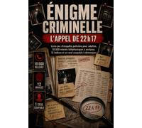 Énigme criminelle : L’Appel de 22 h 17: Livre-jeu d’enquête policière pour adultes, 10 000 relevés téléphoniques à analyser, 12 indices et un seul ... démasquer, cadeau idéal pour hommes et femmes