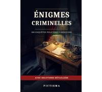 Énigmes Criminelles: 100 Enquêtes Policières à Résoudre - Casse-têtes, Déductions et Jeux de Logique pour Adultes | Avec Solutions Détaillées