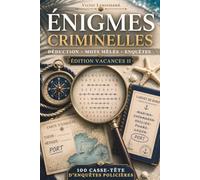 Énigmes Criminelles: 100 enquêtes policières à résoudre, jeux de mots et de logique pour adultes : déconnectez des écrans et menez l'enquête en vacances