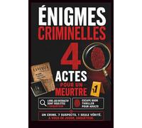 Enigmes criminelles. 4 actes pour un meurtre.: Livre d'enquête pour résoudre les énigmes policières et démasquer le coupable. (Les thrillers dont TU es le héros)