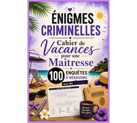 Énigmes Criminelles - Cahier de Vacances pour une Maîtresse: 100 Mots Mêlés Mystère et Enquêtes Policières pour une Pause Estivale Méritée - Le Cadeau Idéal de Fin d'Année Scolaire