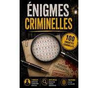 Énigmes criminelles: Enquêtes policières et défis de déduction autour de mots mêlés, mystères criminels et jeux de logique pour adultes et adolescents 100 affaires à élucider