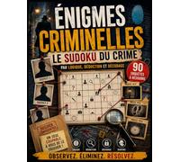 Énigmes criminelles: Le Sudoku du crime - 90 enquêtes à résoudre par logique, déduction et décodage