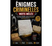 Énigmes Criminelles Mots Mêlés: 120 affaires à résoudre : rayez les mots cachés, les lettres restantes révèlent le coupable, la méthode et le lieu - Grilles à message secret pour adultes