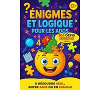 Énigmes et Logique pour les Ados: 200 défis cérébraux pour booster votre esprit, à résoudre Seul, entre Amis ou en Famille - Plongez dans un livre qui ... cerveau à rude épreuve - à partir de 12 ans