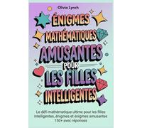 Énigmes mathématiques amusantes pour les filles intelligentes: Le défi mathématique ultime pour les filles intelligentes, énigmes et énigmes amusantes 150+ avec réponses