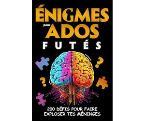 Énigmes pour Ados Futés: 200 Défis pour faire exploser tes méninges, Jeux de logique, Casse-têtes et Enquêtes policières... à résoudre - Pour ... Original (Livres à Offrir pour Adolescents)