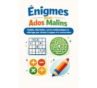Énigmes pour Ados Malins: Sudoku, labyrinthes, carrés mathématiques et coloriage pour stimuler la logique et la concentration