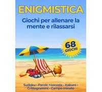 ENIGMISTICA: 68 giochi per adulti per allenare la mente e rilassarsi - Sudoku, Parole nascoste, Kakuro, Crittogrammi e Campo minato.