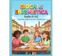 Enigmistica, Cruciverba e Giochi per Imparare l'Italiano: (Livello A1-A2) (Enigmistica per Studenti di Italiano)