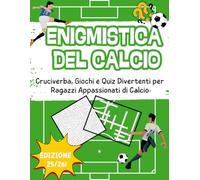 Enigmistica del Calcio: Cruciverba, Giochi e Quiz Divertenti per Ragazzi Appassionati di Calcio