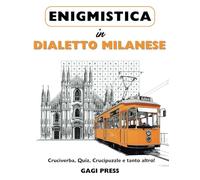 Enigmistica in Dialetto Milanese: Cruciverba, Quiz, Crucipuzzle e tanto altro per Scoprire e Riscoprire il Dialetto divertendosi.