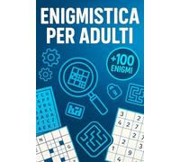 Enigmistica Per Adulti: +100 Enigmi con soluzioni per allenare la mente ogni giorno e migliorare memoria, attenzione e ragionamento.