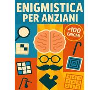 Enigmistica Per Anziani: +100 Enigmi a caratteri grandi con soluzioni migliorano memoria, attenzione e ragionamento con sfide graduali e un rilassante allenamento quotidiano.