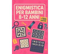 Enigmistica Per Bambini 8-12 Anni: +100 Enigmi con soluzioni potenziano logica, memoria e concentrazione con sfide graduate.