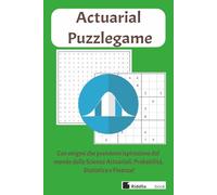 Enigmistica su scienze attuariali, probabilità, statistica e finanza: Puzzle per Attuari e non: 30 divertenti enigmi per tenervi compagnia durante vacanze e tempo libero. Idea regalo super originale!