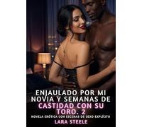 Enjaulado por Mi Novia y Semanas de Castidad con su Toro. 2: Novela Erótica con Escenas de Sexo Explícito para Adultos: 353