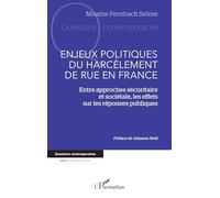 Enjeux politiques du harcèlement de rue en France: Entre approches sécuritaire et sociétale, les effets sur les réponses publiques (Questions Contemporaines)