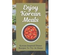 Enjoy Korean Meals: Korean-Inspired Dinner Recipes To Try At Home: Dishes Made With Kimchi