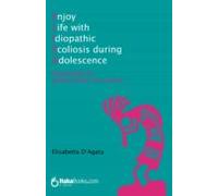 Enjoy Life With Idiopathic Scoliosis During Adolescence (ebook)