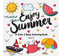 Enjoy Summer , A Cute & Easy Coloring Book: Fun and Relaxing Pages for Adults and Teens