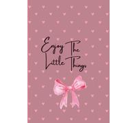 Enjoy the Little things: A Daily Journal for Intentional Living: Living intentionally, recording honestly.
