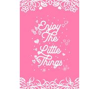Enjoy the Little Things: A Daily Journal to Celebrate Life’s Small Joys