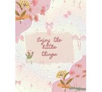 Enjoy the Little Things: A Floral Aesthetic Journal for Daily Writing