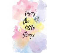 Enjoy the Little Things - Daily Affirmation Journal: A pastel watercolor notebook for gratitude, gentle goals & mindful reflection
