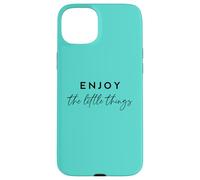 Enjoy The Little Things Inspirational Mindful Living Cita Carcasa para iPhone 15 Plus