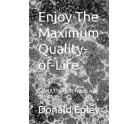 Enjoy The Maximum Quality-of-Life: Select The Best Foods And Drinks (LIFE is EASIER)