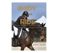 Enjoy the Ride: Finding Harmony, Confidence and Partnership in Every Ride