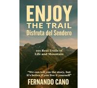 Enjoy the Trail - Disfruta del Sendero: 101 Real Trails of Life and Mountain: A Guide to Find Calm, Safety, and Your True Self Through Hiking.