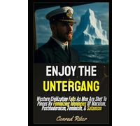 Enjoy The Untergang: Western Civilization Falls As Men Are Shot To Pieces By Feminizing Ideologies Of Marxism, Postmodernism, Feminism, & Satanism ... revolutionary civil rights for men (satire))