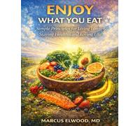 Enjoy What You Eat: Simple Principles for Living Longer, Staying Healthy, and Loving Life
