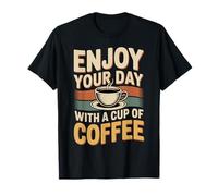 Enjoy Your Day with A Cup of Coffee Caffeine Morning |- Camiseta