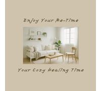 Enjoy Your Me-Time: Your Cozy Healing Time