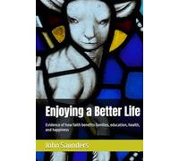 Enjoying a Better Life: Evidence of how faith benefits families, education, health, and happiness