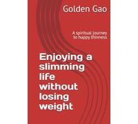 Enjoying a slimming life without losing weight: A spiritual journey to happy thinness