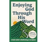 Enjoying God Through His Word: A Daily Guide to Meditating on Scripture - Beginning Daily Journal