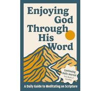 Enjoying God Through His Word: A Daily Guide to Meditating on Scripture - Continuing Daily Journal
