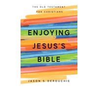 Enjoying Jesus's Bible: The Old Testament for Christians