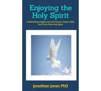 Enjoying the Holy Spirit: A Refreshing Insights into the Person, Power, Gifts, and Fruit of the Holy Spirit
