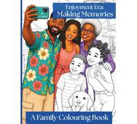 Enjoyment Era: Making Memories: A Heart warming Family Colouring Book for Adults and Kids