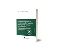Enjuiciamiento de la violencia sobre la mujer en la pareja íntima heterosexual: Especialidades procesales y paraprocesales