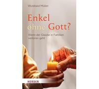 Enkel ohne Gott?: Wenn der Glaube in Familien verloren geht