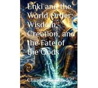 Enki and the World Order: Wisdom, Creation, and the Fate of the Gods