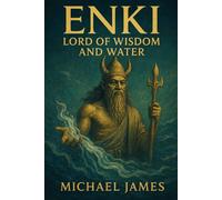 ENKI: LORD OF WISDOM AND WATER: 13 (Through The Eyes of Gods)