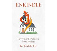 Enkindle: Reviving the Church from Within (The Spark Initiative)